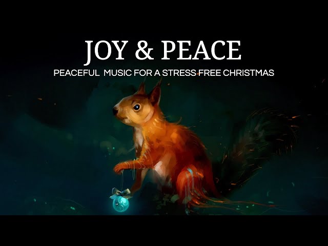 JOY & PEACE | Peaceful Music for a Stressful Christmas