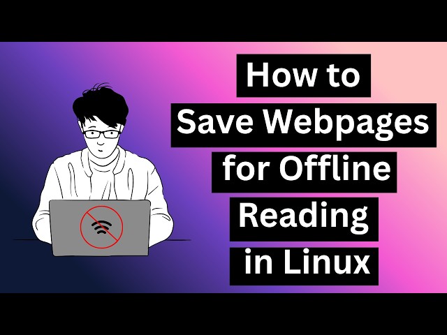 How to Save Webpages for Offline Reading in Linux