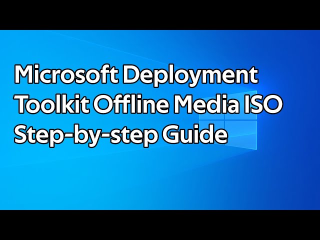 How to create offline media using Microsoft Deployment Toolkit (MDT)