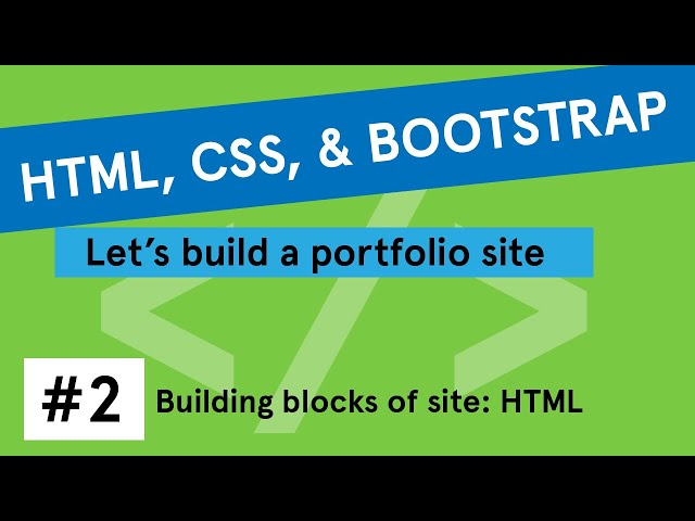 HTML, CSS, & Bootstrap Portfolio Site Tutorial #2: Building blocks of site: HTML