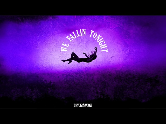 Bryce Savage - We Fallin Tonight