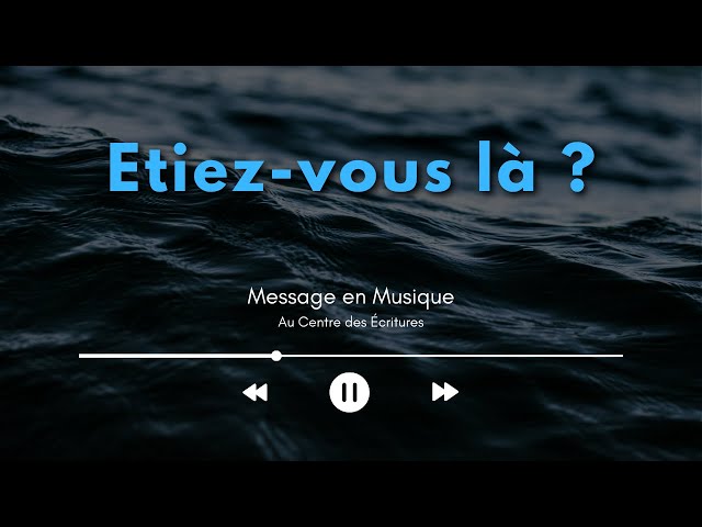 Message en musique 14 | « Etiez-vous là ? »
