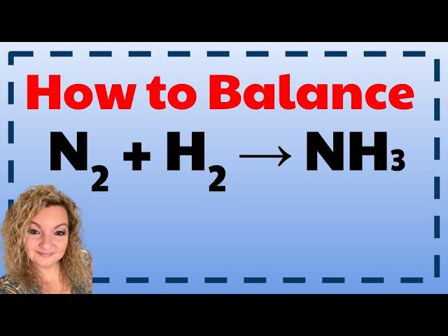 N2 + H2 = NH3 | How To Balance N2 + H2 = NH3 | Balancing Chemical Equations