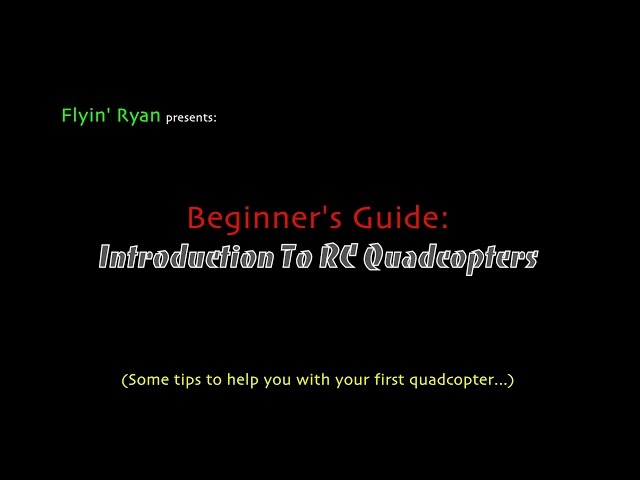 Beginner's Guide: Introduction To RC Quadcopters