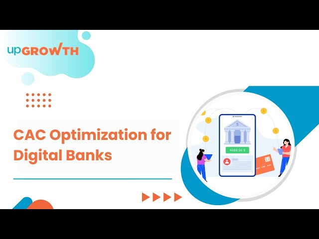 Customer Acquisition Cost (CAC) Optimization for Digital Banks | upGrowth