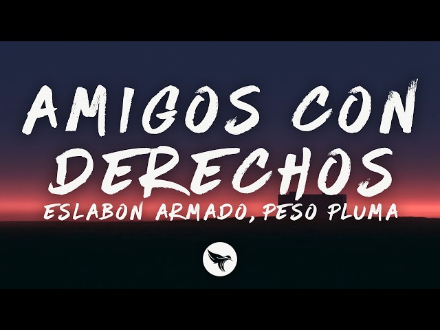 Eslabon Armado & Peso Pluma - AMIGOS CON DERECHOS (Letra/Lyrics)