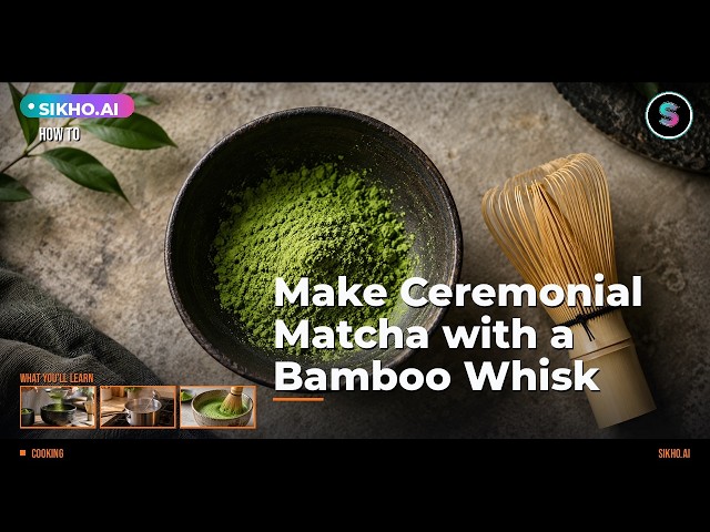 How to Make Ceremonial Matcha with a Bamboo Whisk Step by Step | Sikho.ai