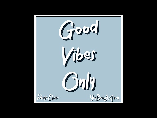 RageElixir - Good Vibes Only w/ YaBoiAction (Official Audio)