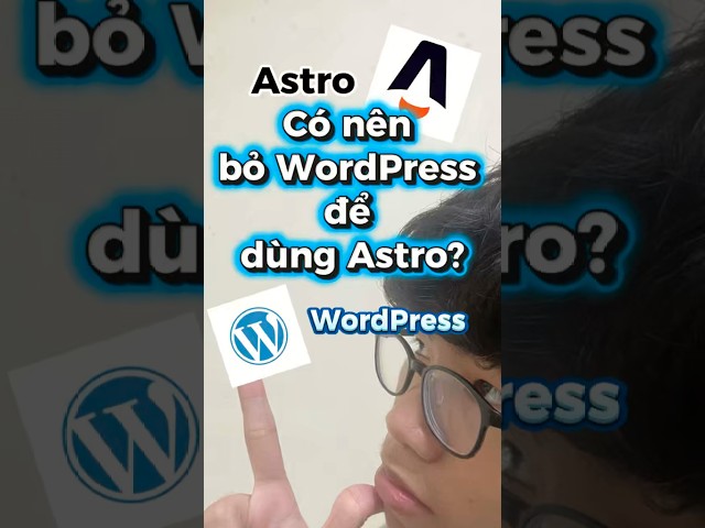 Có nên bỏ WordPress để dùnh Astro? #minhtuanhocvientrithuc #xuhuongyoutube #laptrinhpython