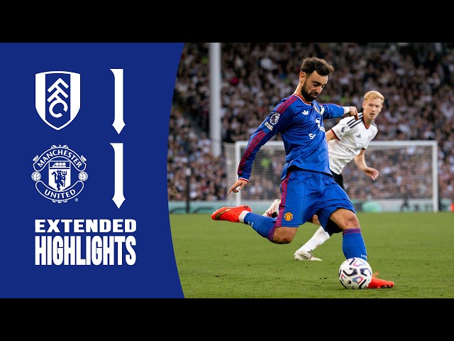 Fulham 1-1 Man Utd | Extended Highlights