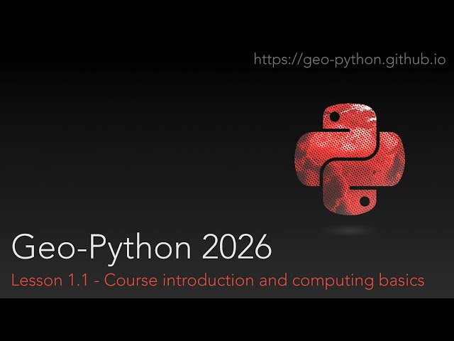 Geo-Python 2026 Lesson 1.1 - Course introduction and computing basics
