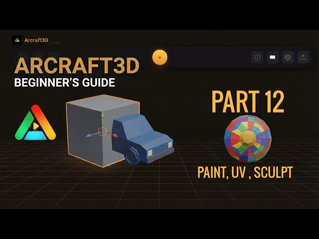 Part 12 - Arcraft3D for complete Beginners Tutorial Series: Paint, UV & Sculpt