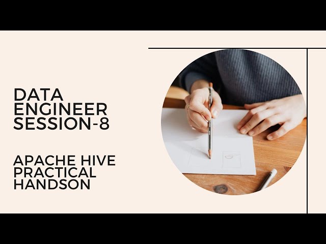Data Engineer Session-8 : Apache Hive Practical Hands-on