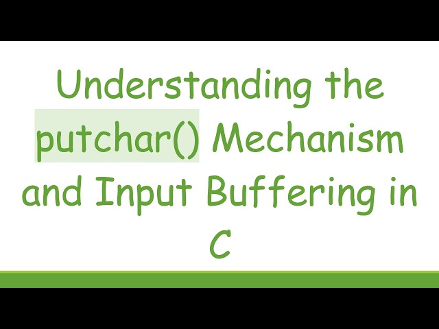 Understanding the putchar() Mechanism and Input Buffering in C