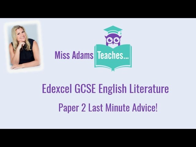Edexcel GCSE English Lit Paper 2 - Last Minute Advice! Good luck from Miss Adams!