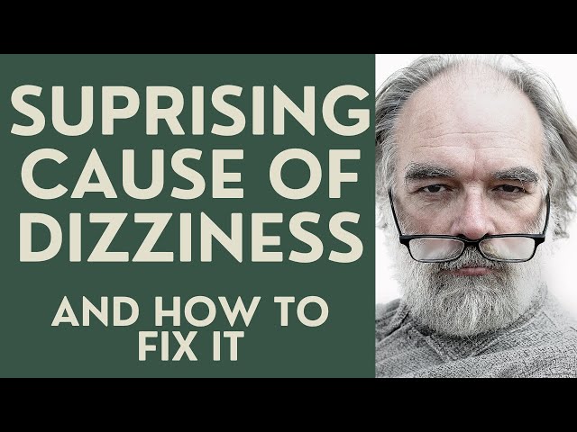 Seniors: A Suprising Cause of Dizziness and Vertigo, and how to Fix it.