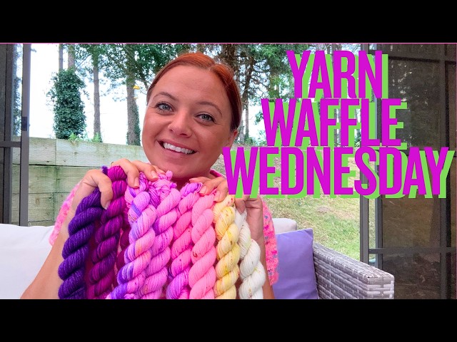 Yarn Waffle Wednesday 🧶 Summer Wool Festival, New Yarn & What I've Been Making!