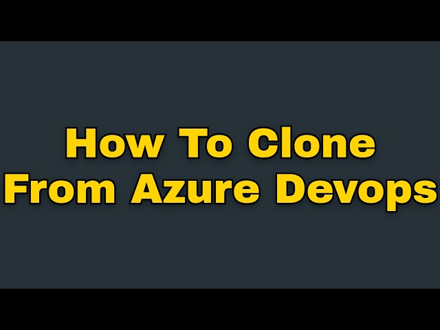 How to clone from azure devops (Step by Step)