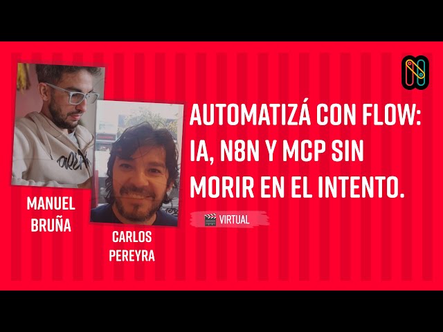 Automate with Flow: AI, n8n, and MCP without dying in the attempt. - Manuel Bruña & Carlos Pereyra