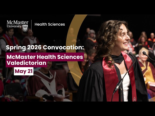 McMaster Spring 2026 Convocation (May 21): Health Sciences Valedictorian Recap