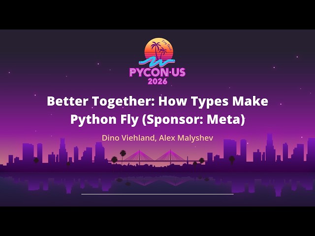 Better Together: How Types Make Python Fly (Sponsor: Meta)