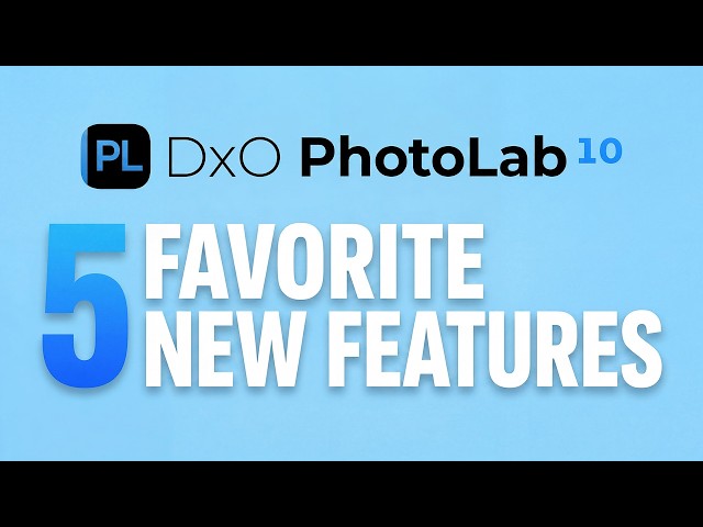 DxO PhotoLab 10 Is Here! My 5 Favorite New Features