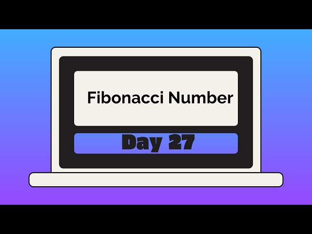 Day 27: Fibonacci Number | LeetCode 509 | 30 Days of Becoming a Better Problem Solver