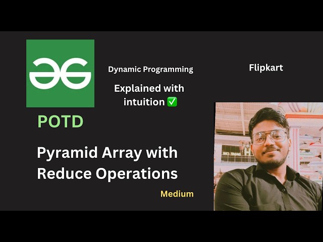 Pyramid Array with Reduced Operations | GFG POTD
