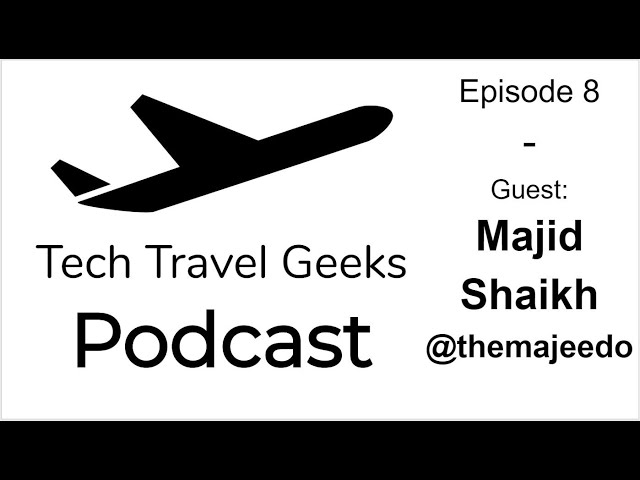 Tech Travel Geeks Podcast 8 - Live with Majid Shaikh @themajeedo