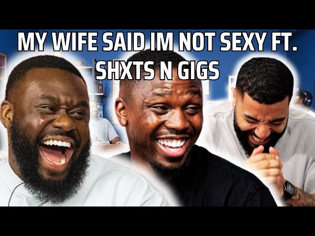 @ShxtsnGigs Podcast MY WIFE SAID IM NOT SEXY FT. SHXTS N GIGS PODCAST | 90s Baby Show