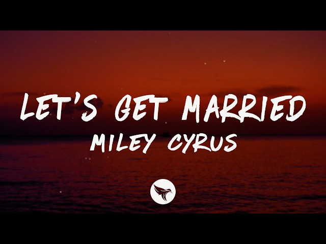 Miley Cyrus - Let’s Get Married (Lyrics)