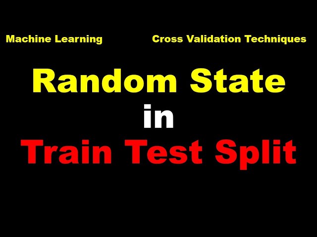 Machine Learning | Cross Validation | Random State in Train Test Split | ML | AI