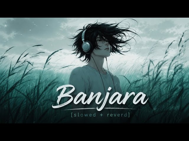 Banjara ❤️| Slowed+ Reverb |Lofi Song 🎧| Chill & Emotional Vibes