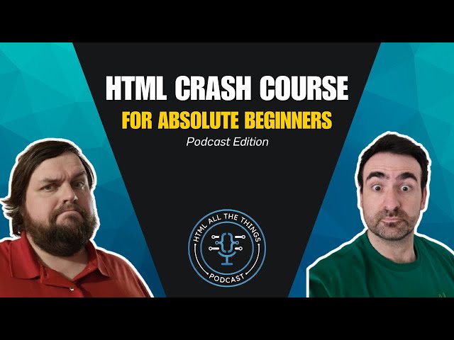 HTML Crash Course (For Absolute Beginners) | Podcast Edition