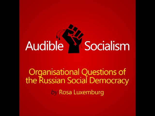 Organizational Questions of the Russian Social Democracy by Rosa Luxemburg Audiobook [English] (1/3)