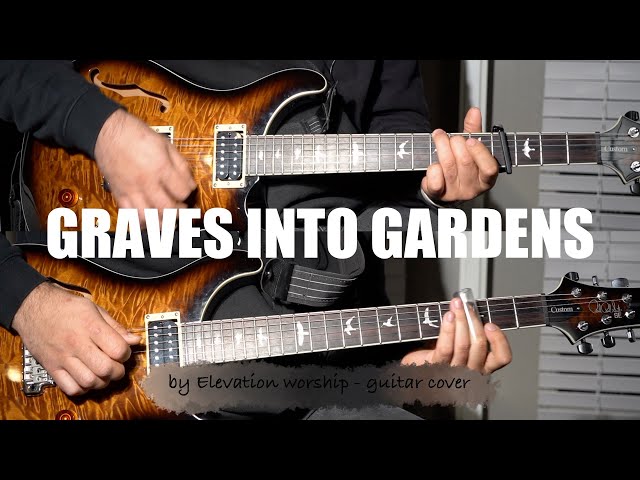 Graves into Gardens - by Elevation Worship - guitar