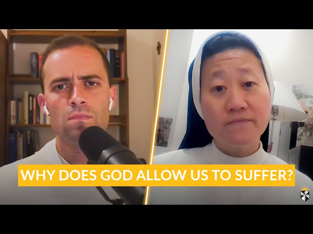 Why Does God Allow Us to Suffer? w/ Fr. Gregory Pine, O.P. & Sr. Jane Dominic Laurel, O.P.