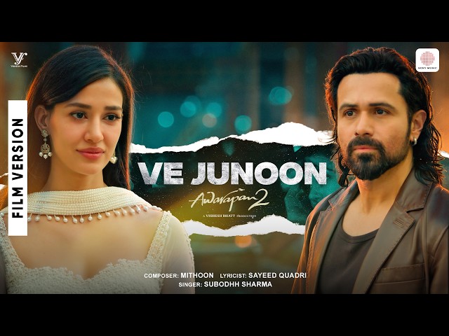 Ve Junoon | Film Version | Awarapan 2 | Emraan Hashmi, Disha Patani | Mithoon, Sayeed Q., Subodhh