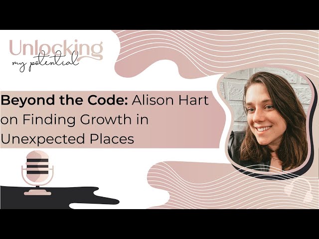 Beyond the Code: Alison Hart on Finding Growth in Unexpected Places