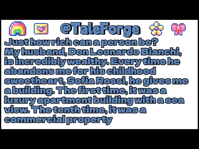 Just how rich can a person be?My husband, Don Leonardo Bianchi, is incredibly wealthy. Every time