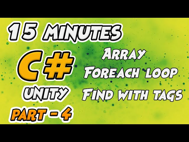 Learn C# Scripting for Unity 15 Minutes - Part 4 -  Foreach Loop, Array, Find Tags