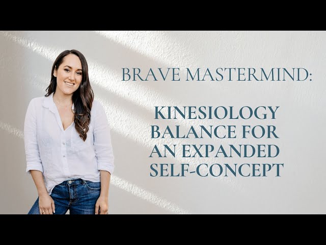 BRAVE Mastermind: Kinesiology Balance for an Expanded Self-Concept