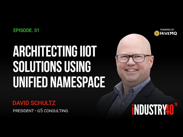 Unified Namespace IIoT Solution Architecture Principles -  Ep 31 [ David Schultz - G5 Consulting ]