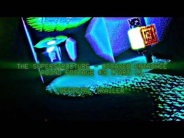 [R] The Superstructure - Decayed Entrance | Found Footage #3 [PART 1] | OFFICIAL TRAILER