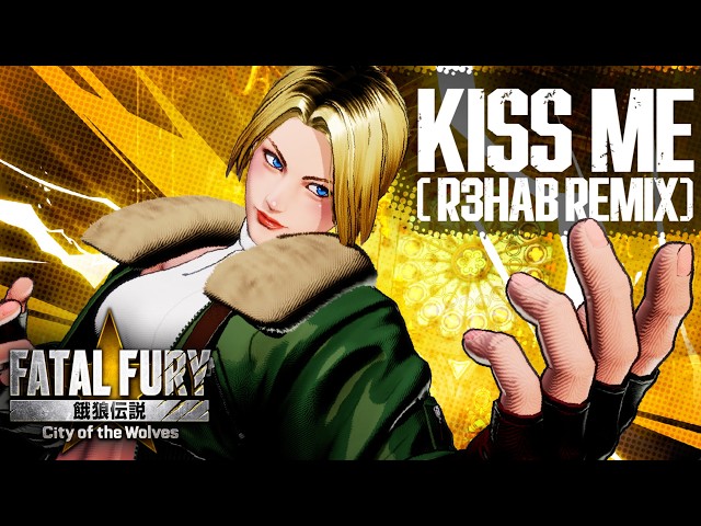FATAL FURY: CotW｜DJ COLLABORATION｜KISS ME (R3HAB REMIX)