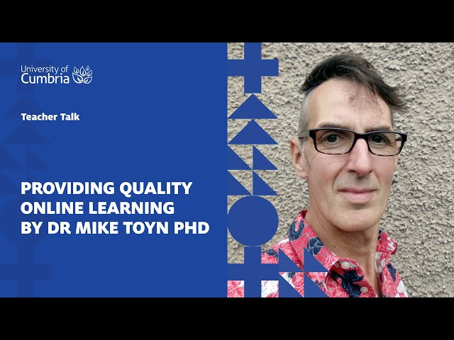 University of Cumbria - Teacher Talk: Providing Quality Online Learning by Dr. Mike Toyn PHD
