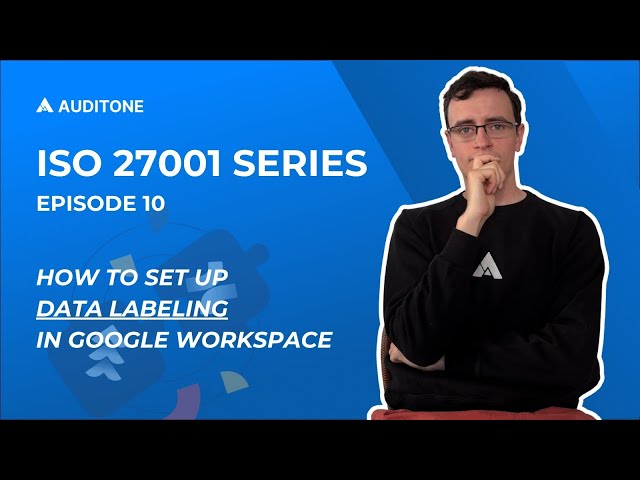How To Set Up Data Labeling in Google Workspace (ISO 27001 Series Episode 10)