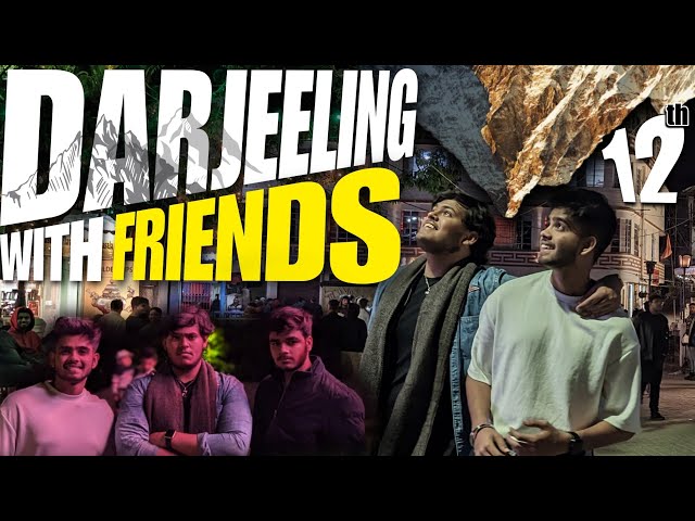 BUDGET FRIENDLY Darjeeling trip with friends !! || vlog - 12th