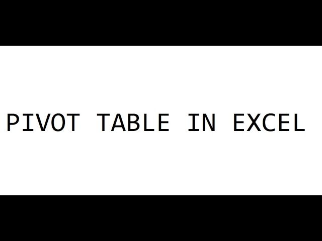 PIVOT TABLE IN EXCEL