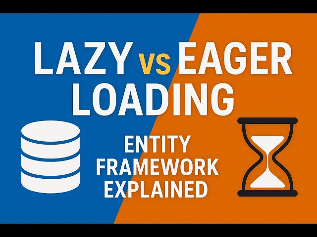 Lazy Loading vs Eager Loading in Entity Framework | What’s the Difference?